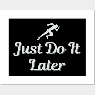 Just Do It Later Posters and Art